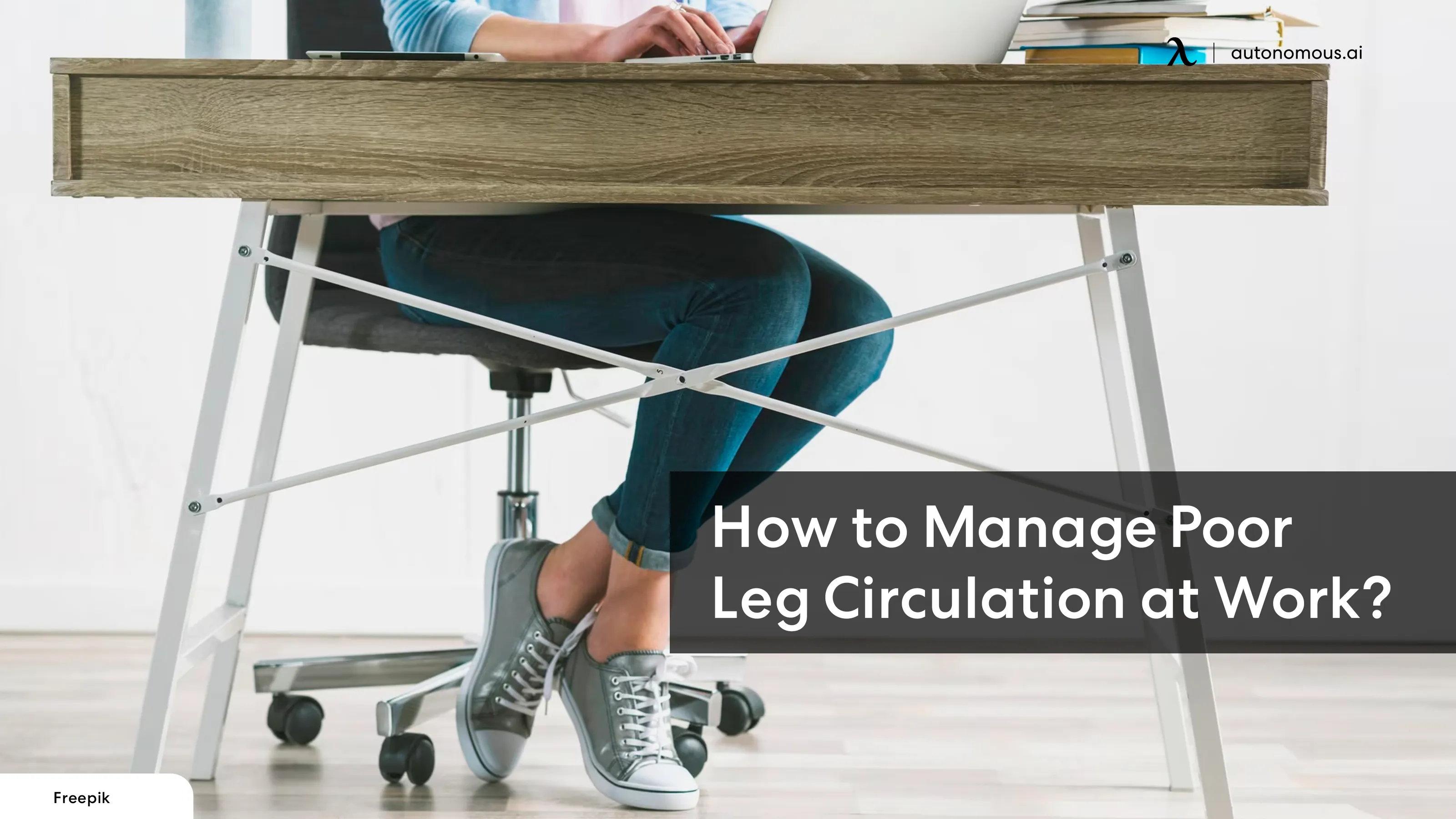 Tips to Manage Poor Leg Circulation at Work