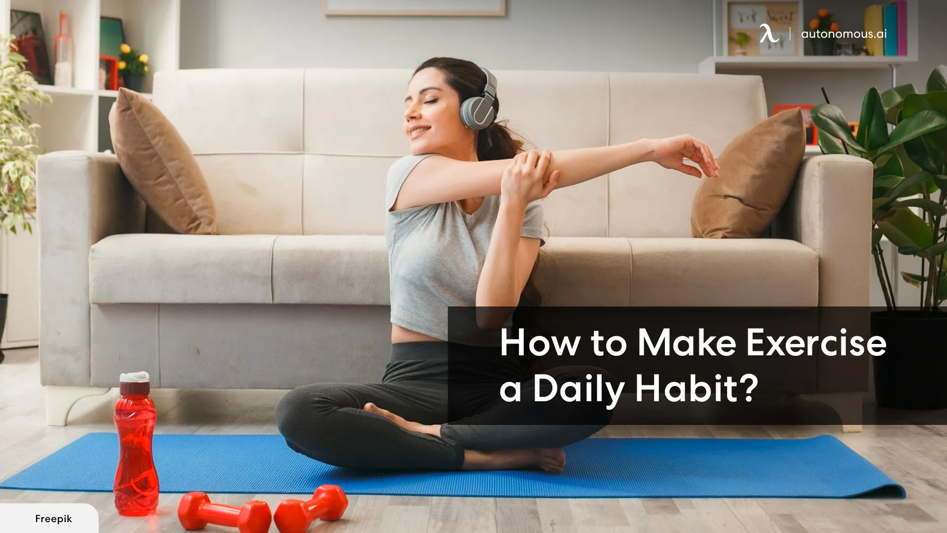 How to Make Exercise a Daily Habit? 10 Tips to a Healthy Lifestyle