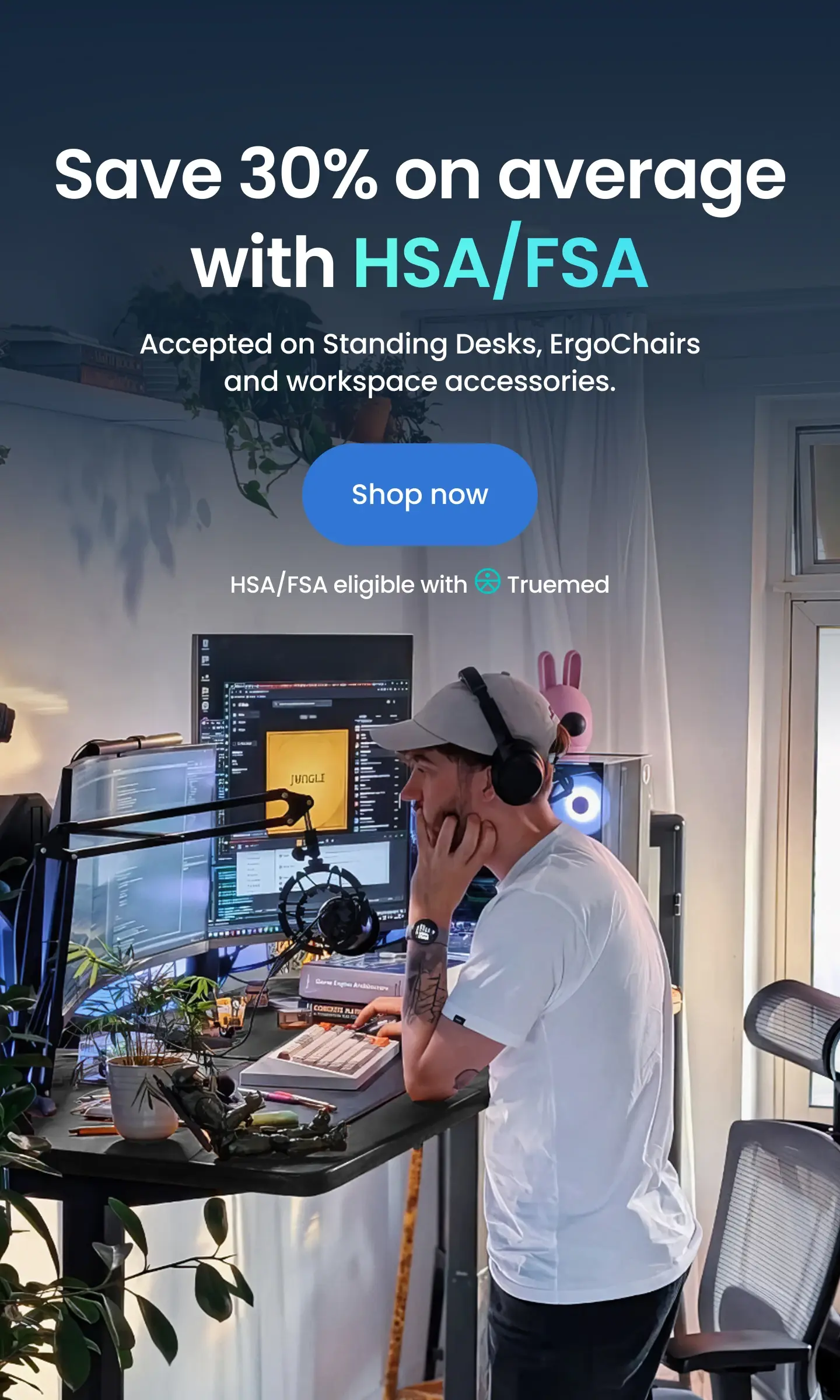 Save 30% on average with HSA/FSA