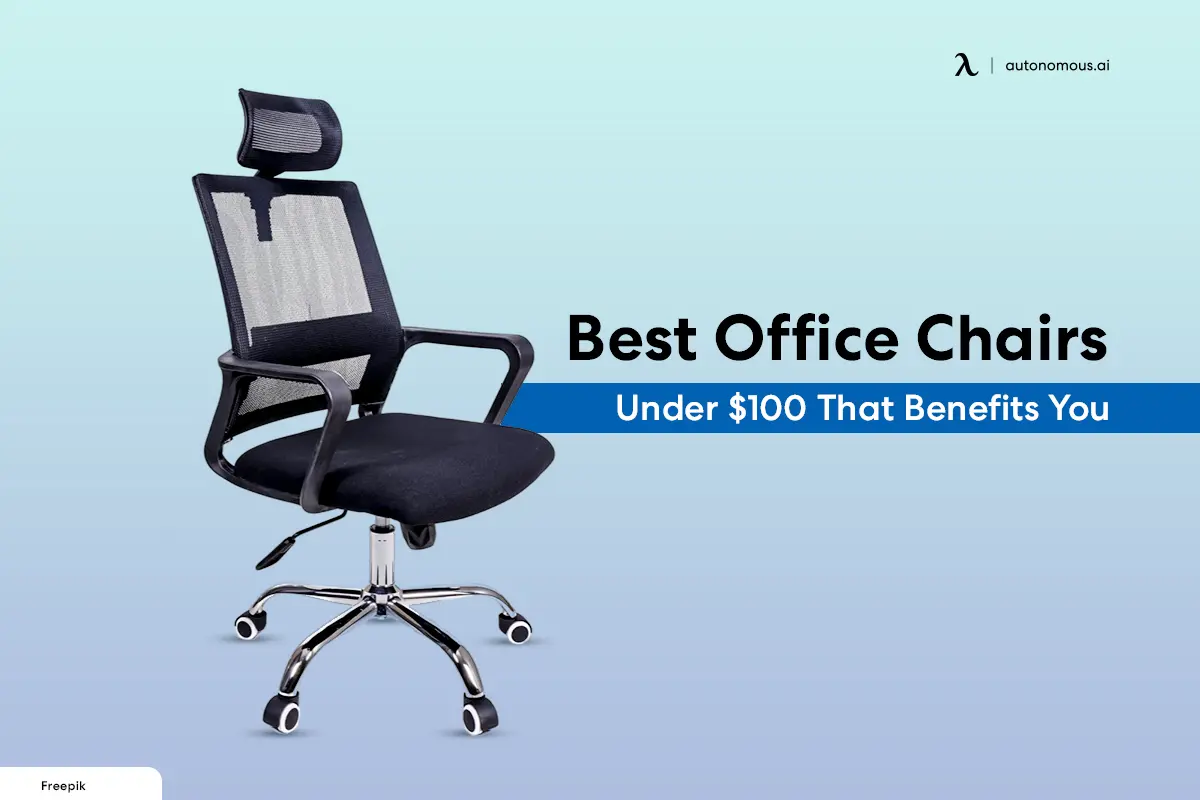10 Best Office Chairs Under $100 That Benefits You