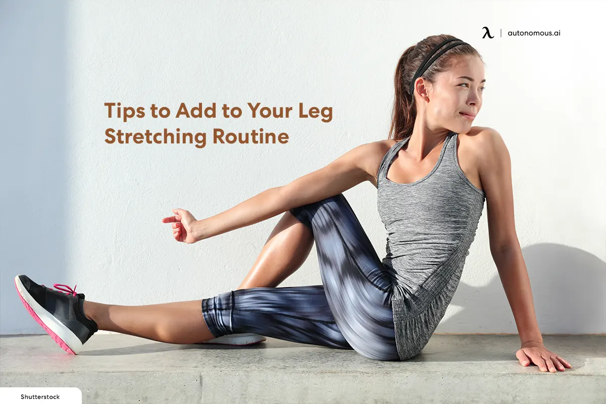 12 Tips to Add to Your Leg Stretching Routine Effectively