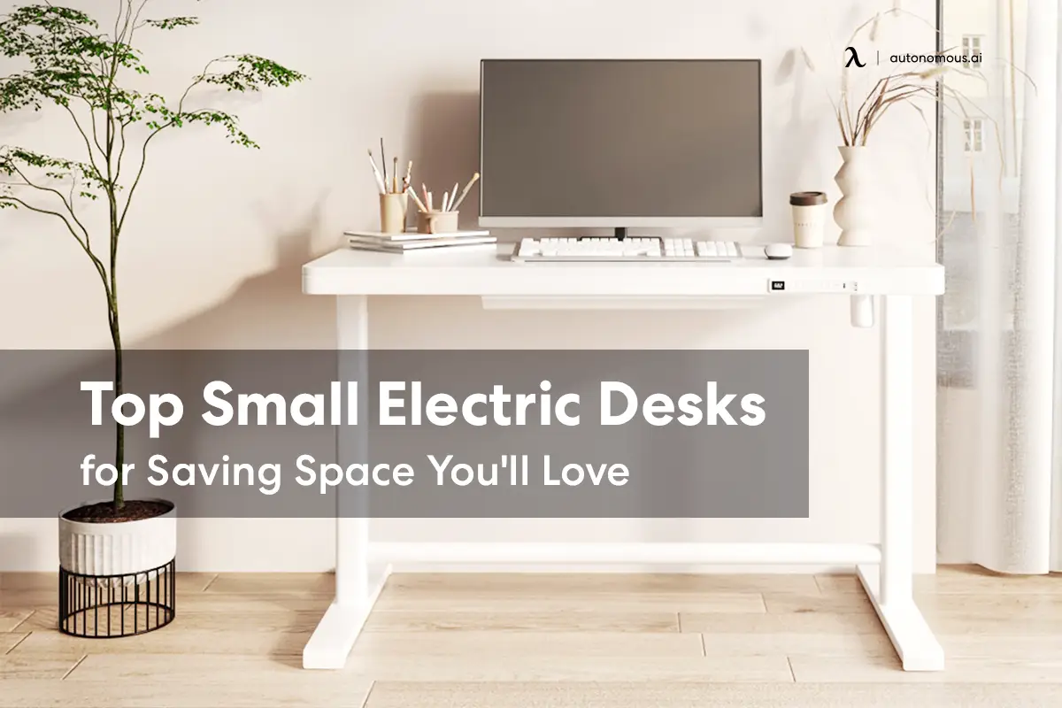 Top 15 Small Electric Desks for Saving Space You'll Love