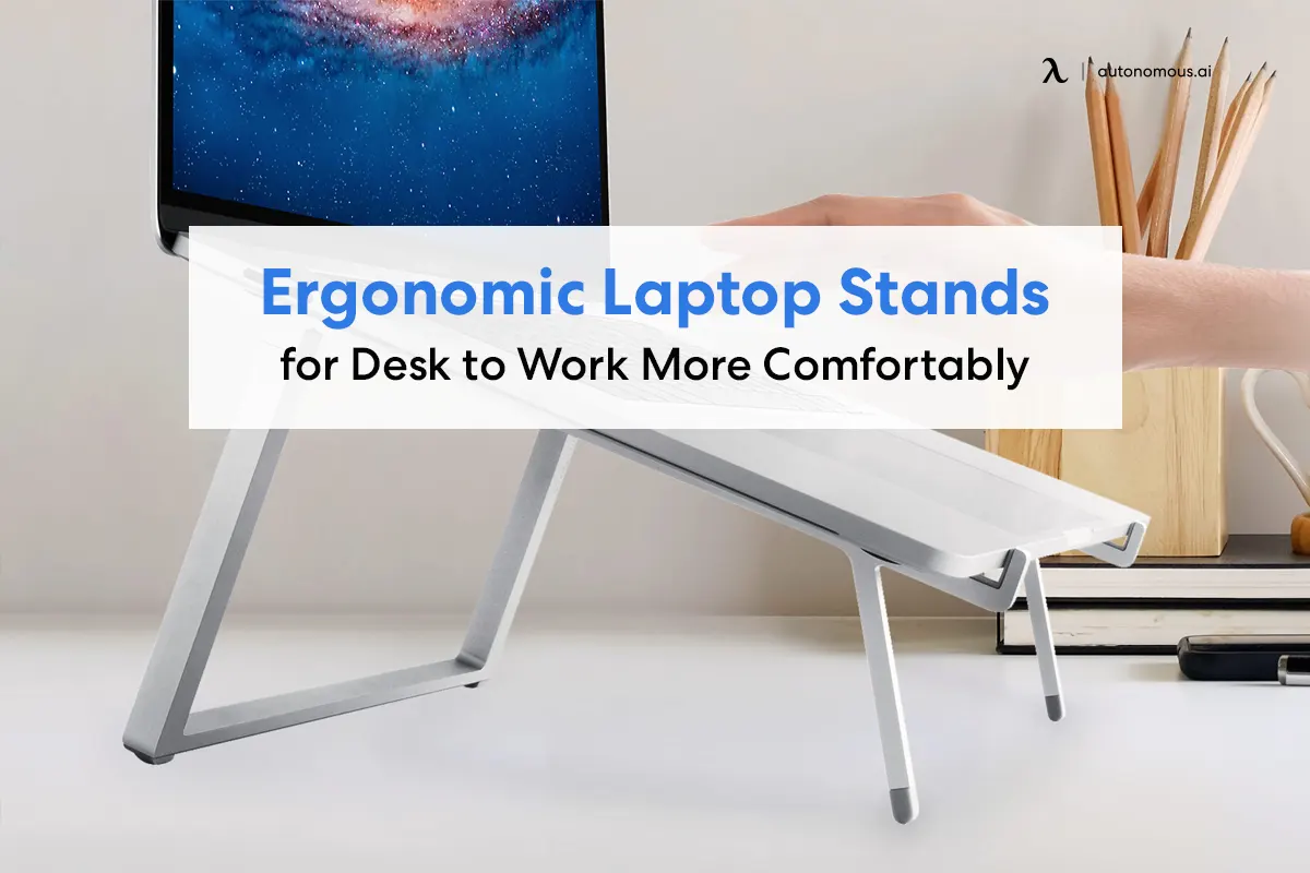 25 Ergonomic Laptop Stands for Desk to Work More Comfortably