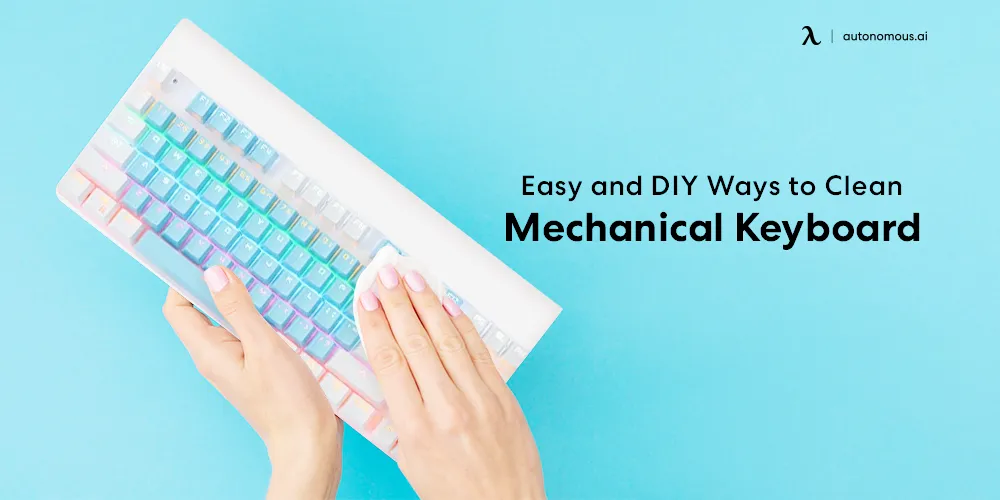 6 Easy and DIY Ways to Clean Mechanical Keyboard