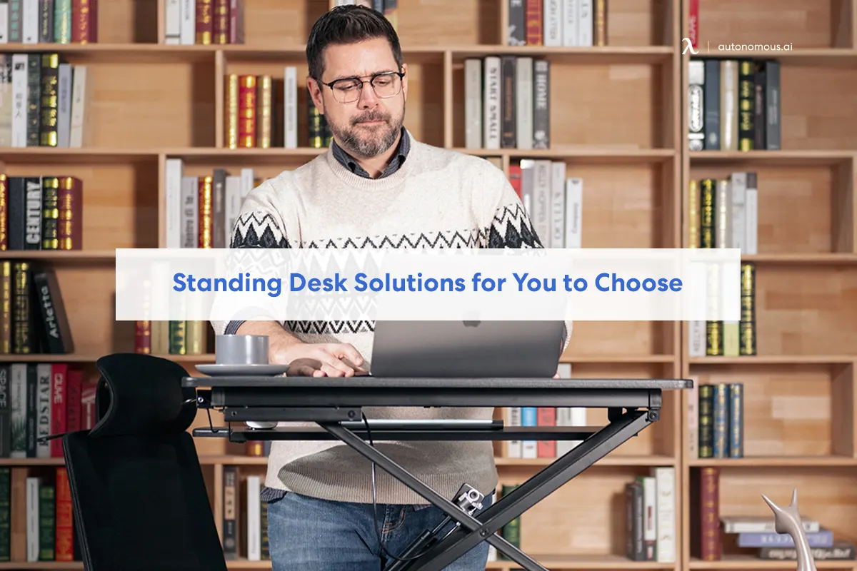 9 Standing Desk Solutions for You to Choose in 2023