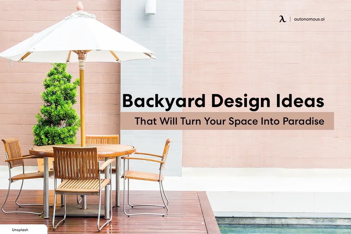 Backyard Design Ideas That Will Turn Your Space Into Paradise