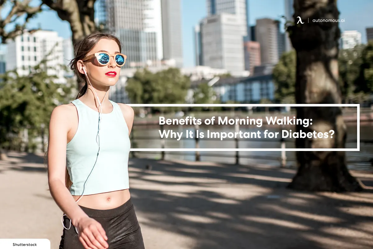 Benefits of Morning Walking: Why It Is Important for Diabetes?
