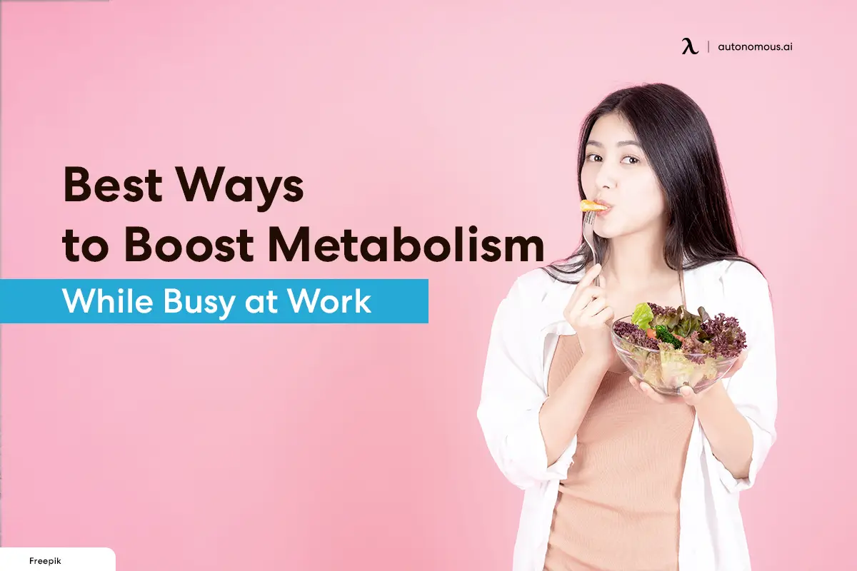 Best Ways to Boost Metabolism While Busy at Work