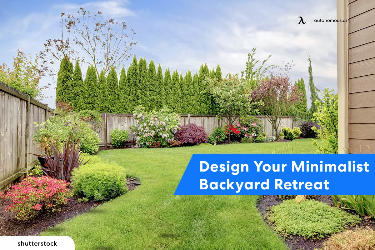 Ideas and Inspiration to Create Your Perfect Minimalist Backyard Escape