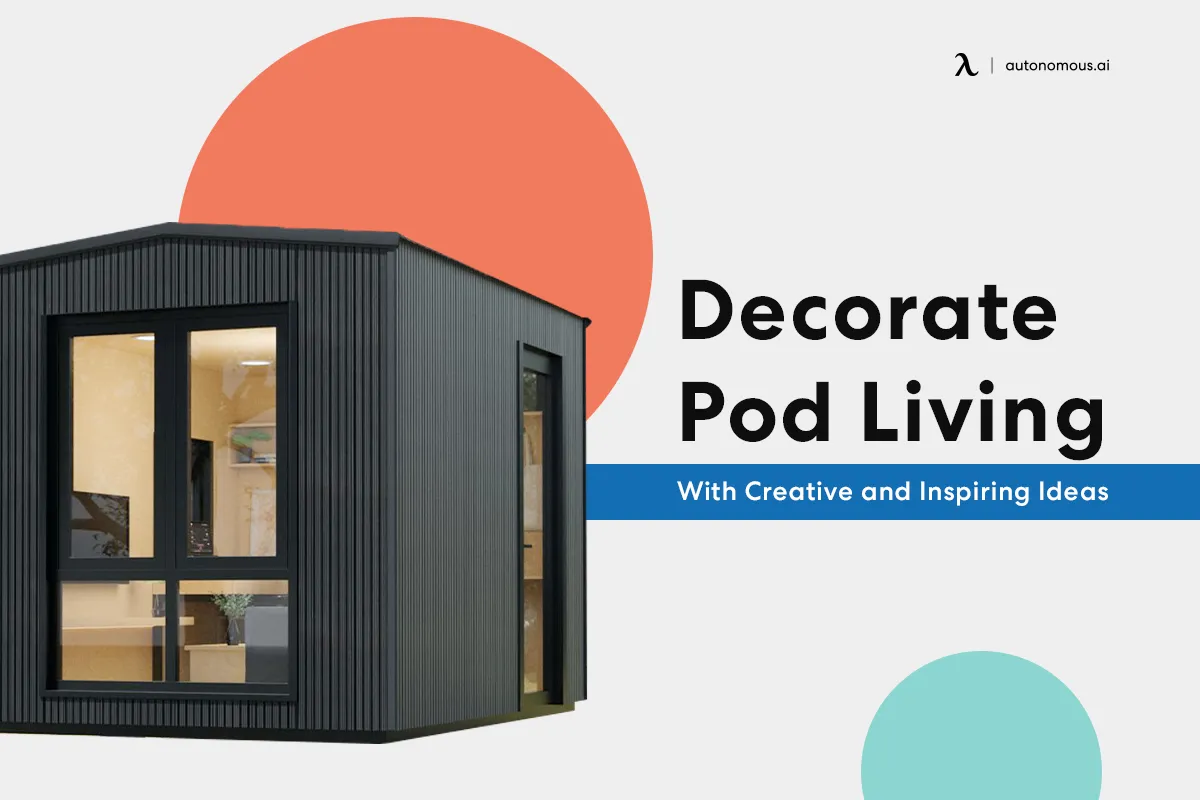 Decorate Pod Living With Creative and Inspiring Ideas