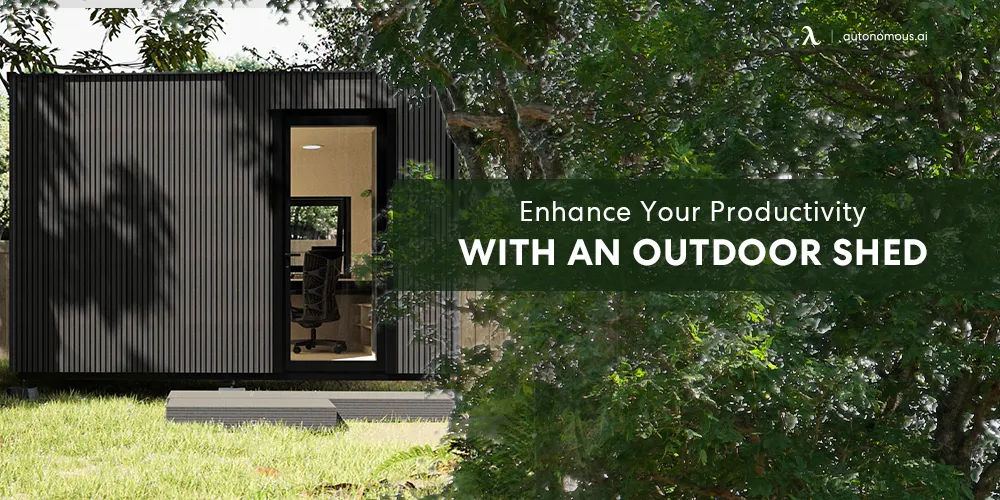 The Best Ways to Enhance Your Productivity with an Outdoor Shed