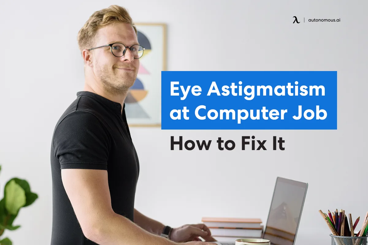 Eye Astigmatism at Computer Job: How to Fix It?