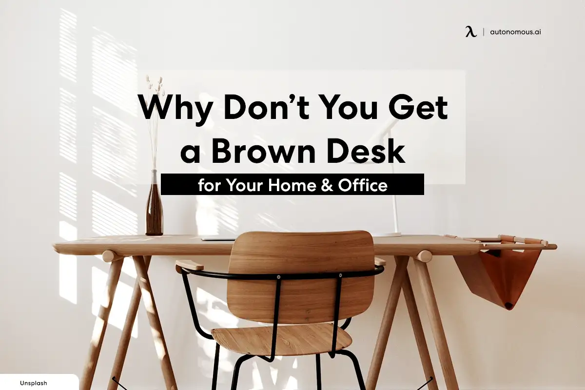 Why Don’t You Get a Brown Desk for Your Home & Office