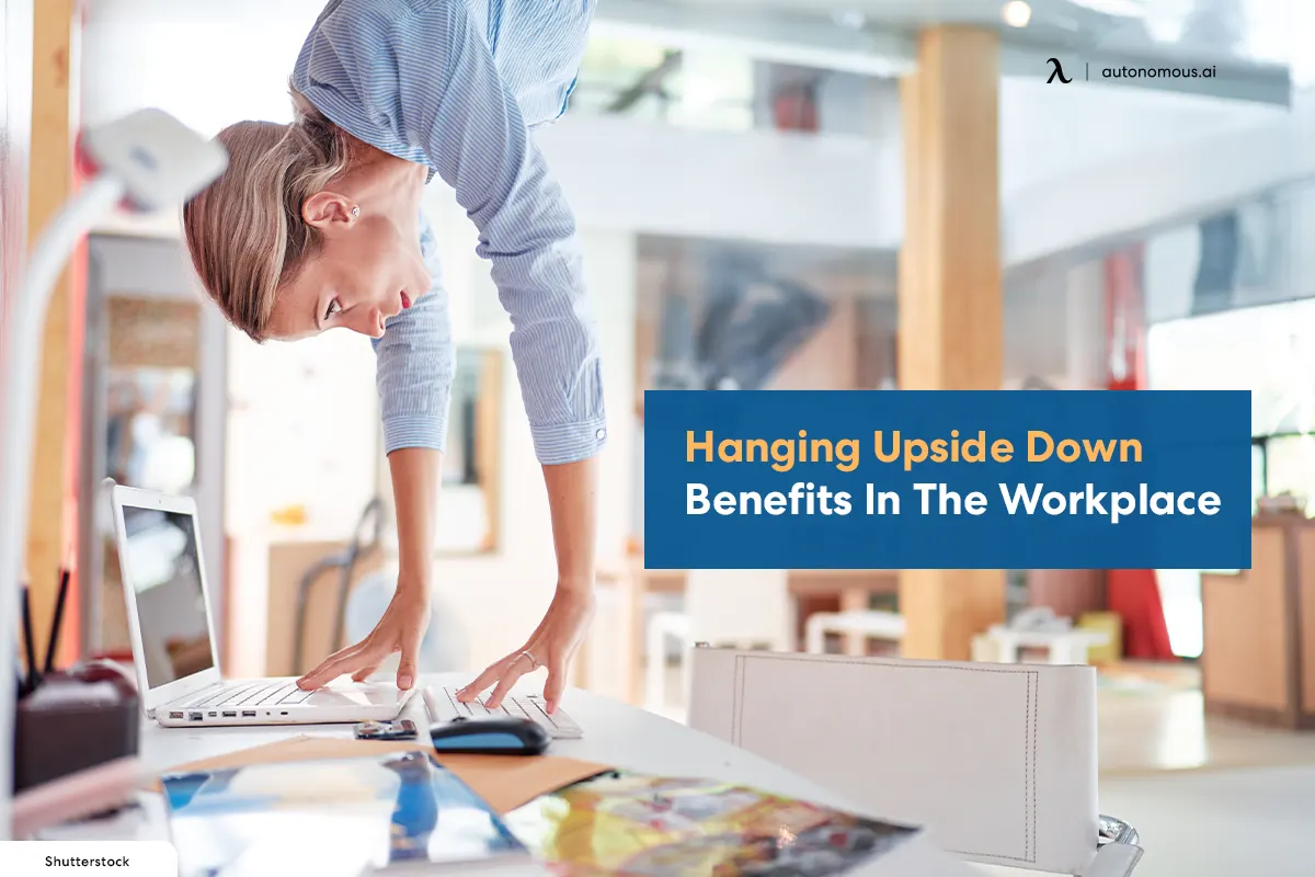 Hanging Upside Down Benefits In The Workplace