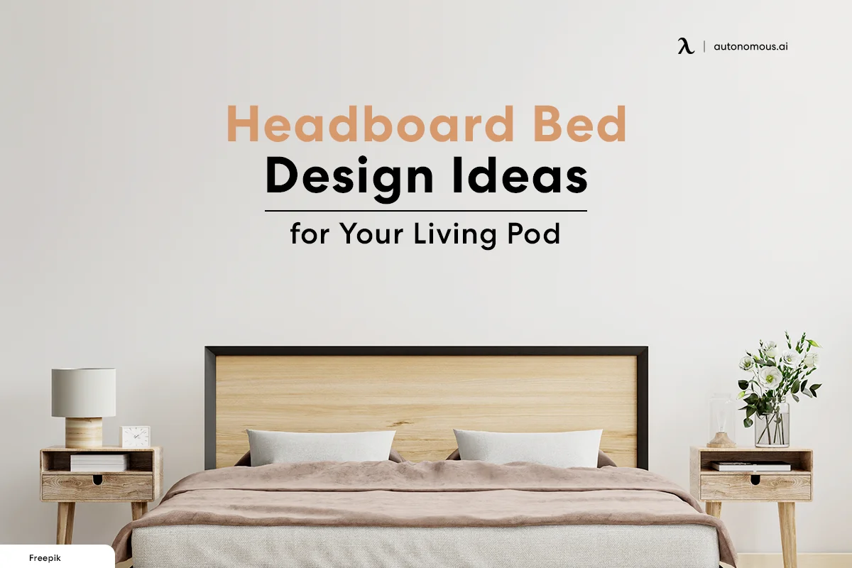 Headboard Bed Design Ideas for Your Living Pod