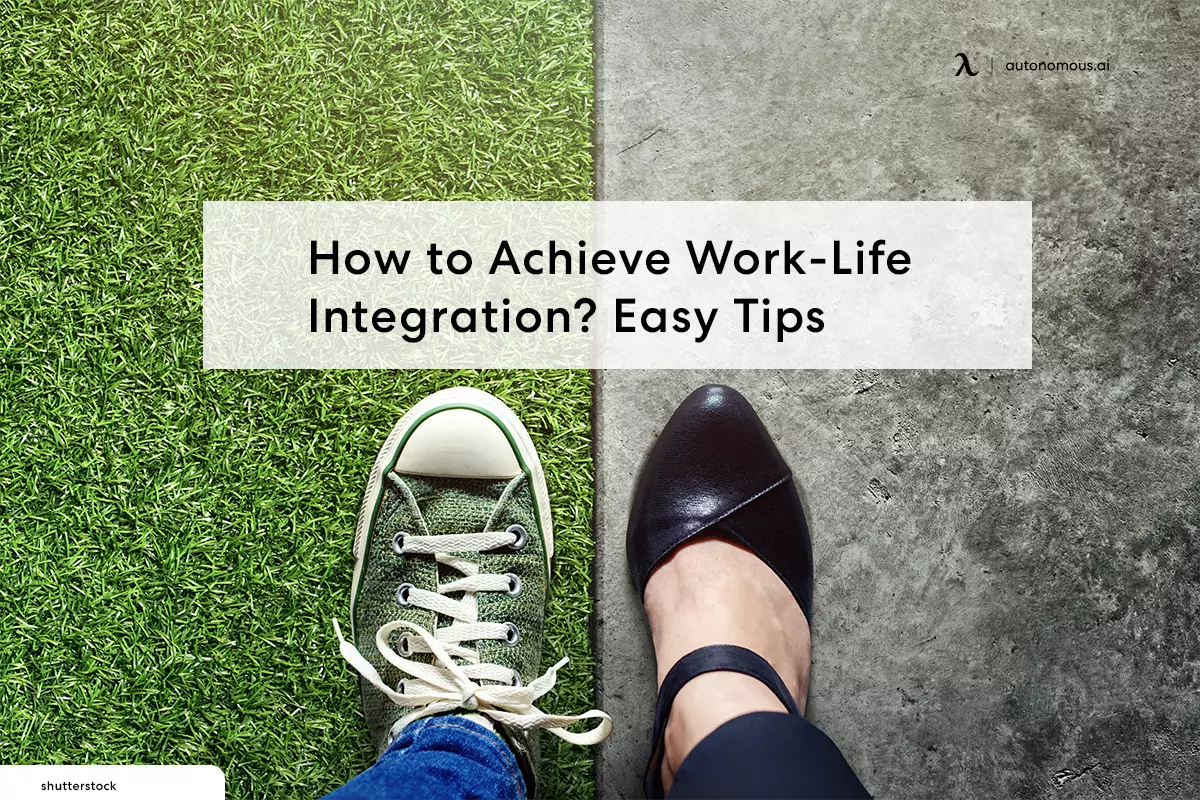 How to Achieve Work-Life Integration? Easy Tips