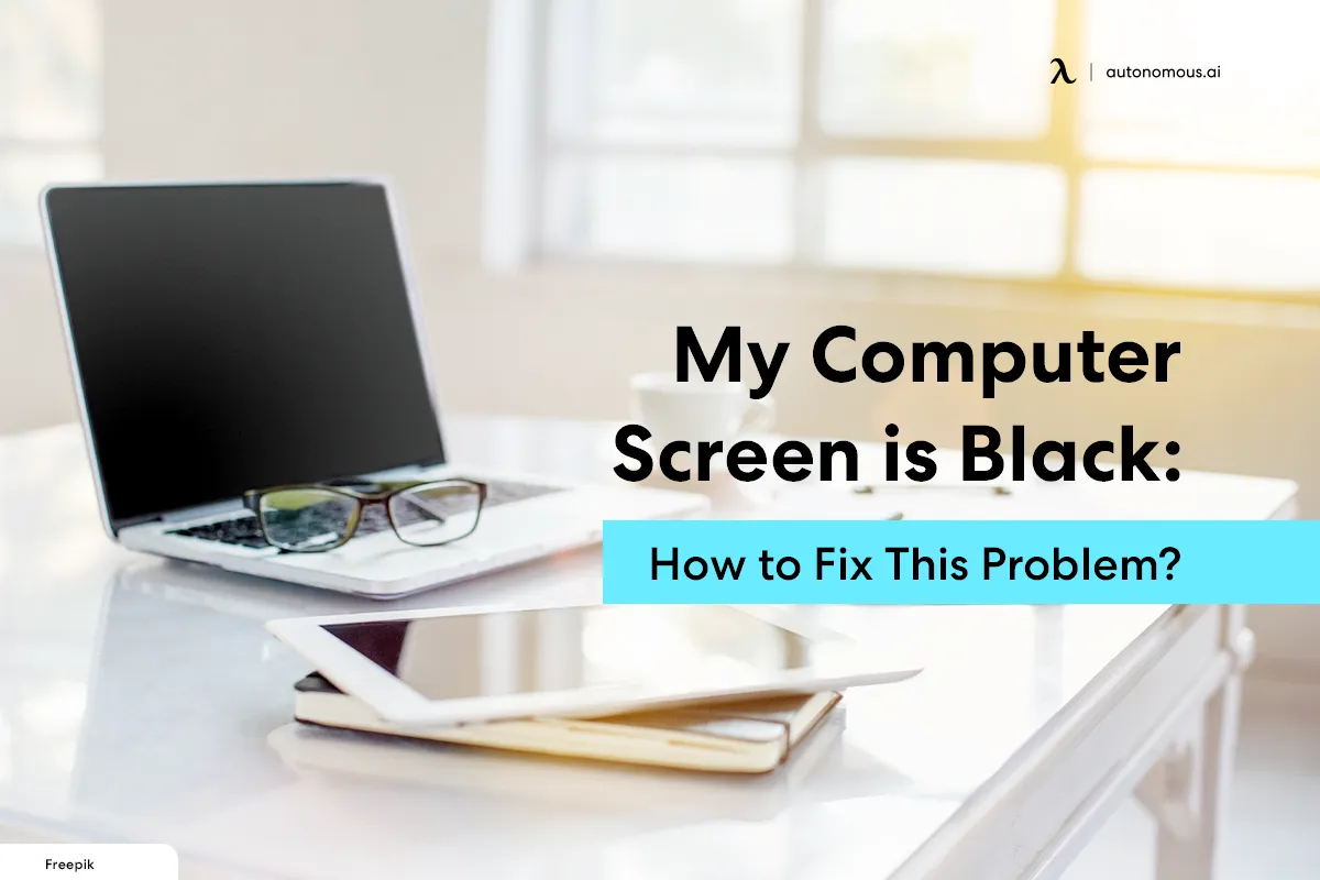 My Computer Screen is Black: How to Fix This Problem?