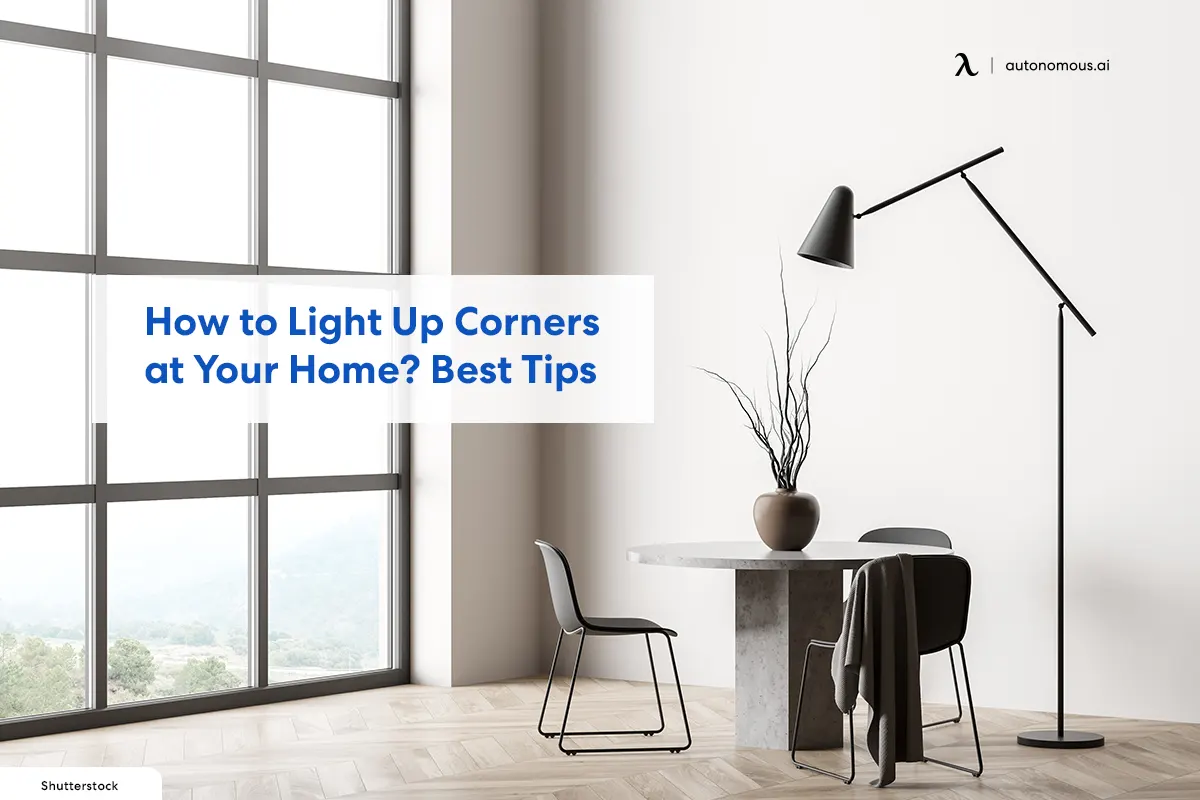 How to Light Up Corners at Your Home? Best Tips