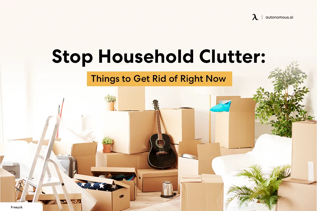 Stop Household Clutter: Things to Get Rid of Right Now