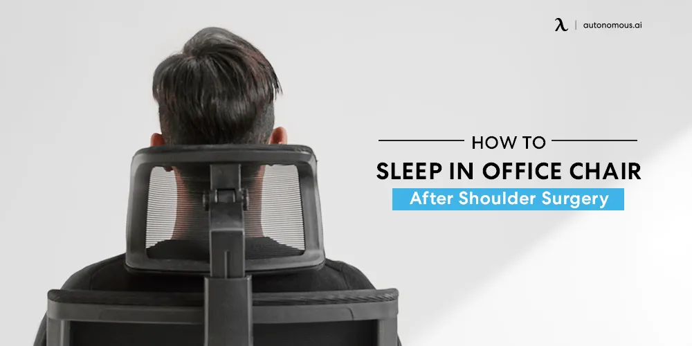 How to Sleep In Office Chair After Shoulder Surgery
