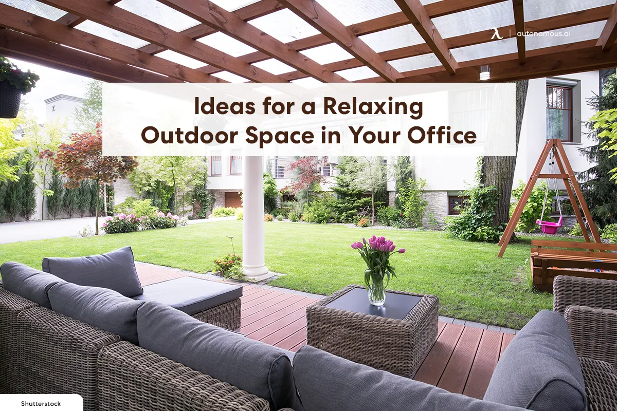Ideas for a Relaxing Outdoor Space in Your Office