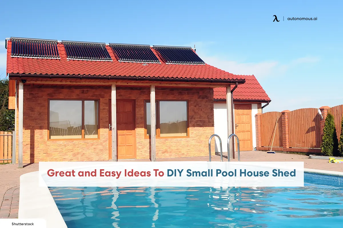 Great and Easy Ideas To DIY Small Pool House Shed