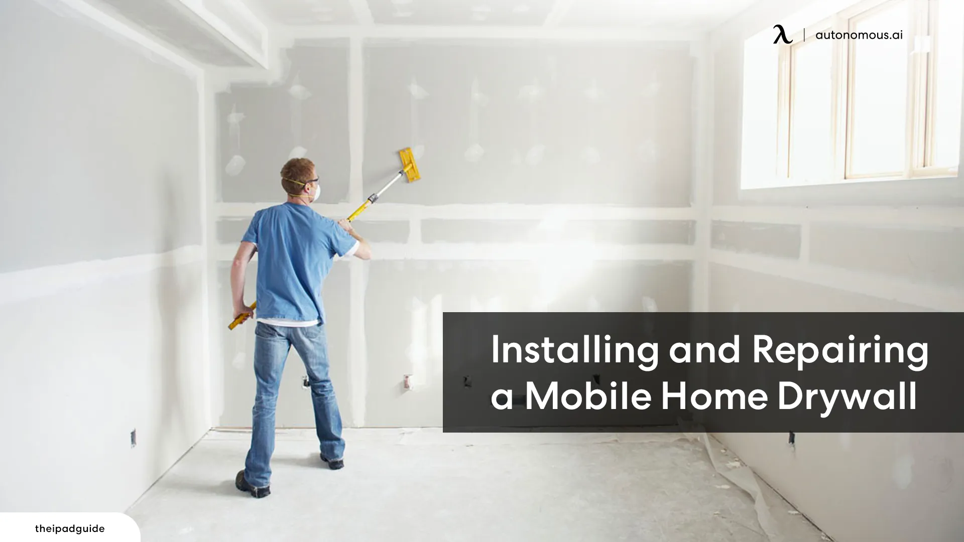 Mobile Home Interiors: Tips for Installing and Repairing Drywall