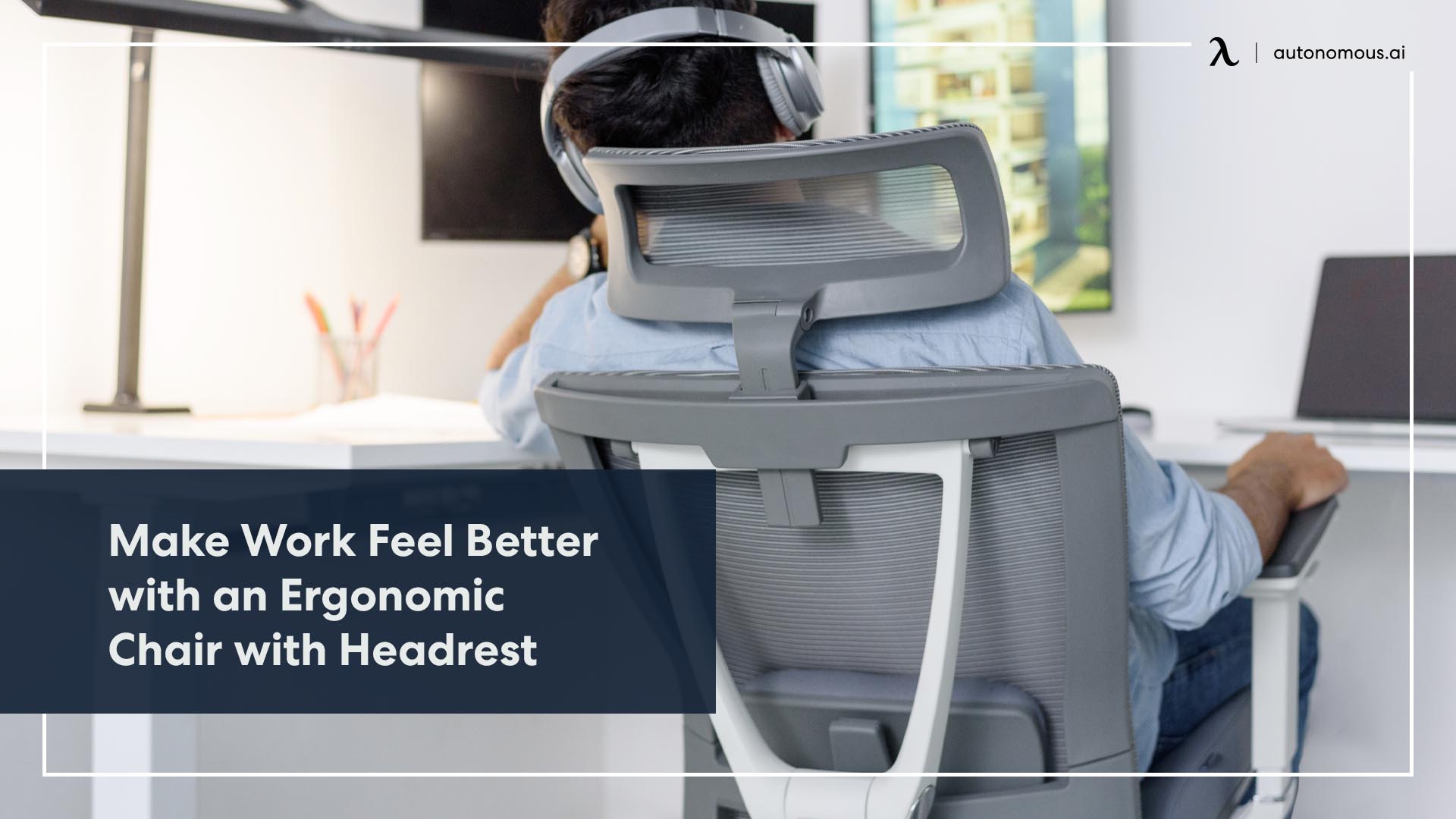 Make Work Feel Better with an Ergonomic Chair with Headrest