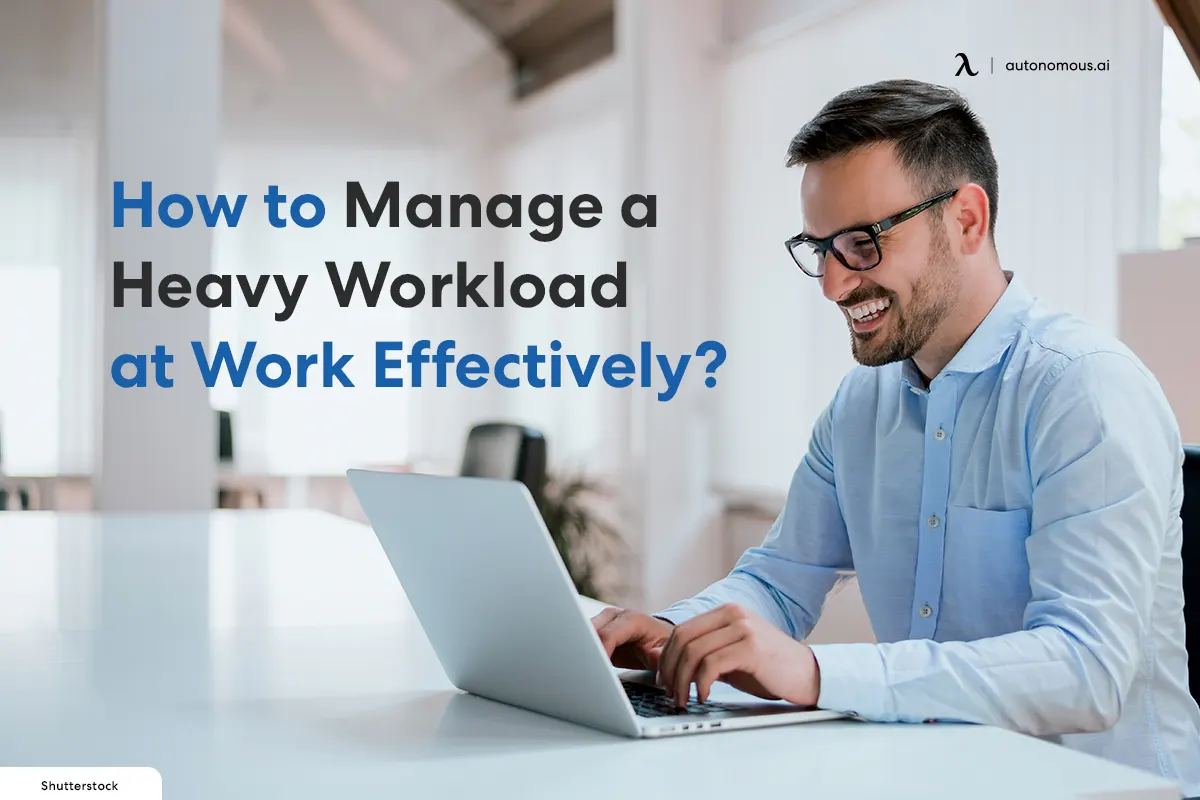 How to Manage a Heavy Workload at Work Effectively?