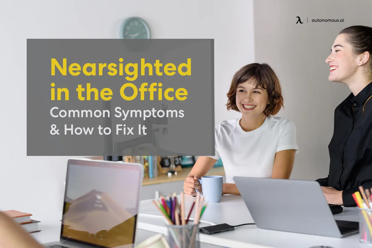Nearsighted in the Office: Common Symptoms & How to Fix It?