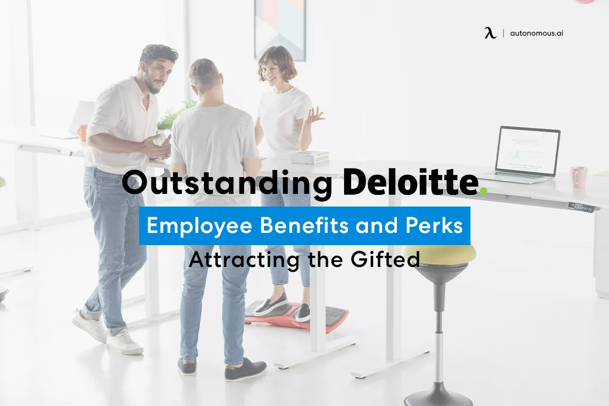 Outstanding Deloitte Employee Benefits and Perks Attracting the Gifted