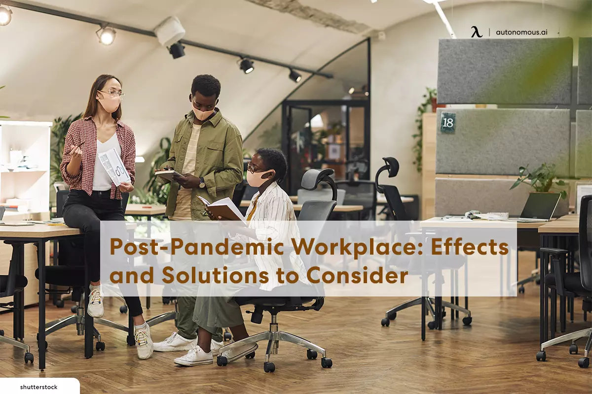 Post-Pandemic Workplace: Effects and Solutions to Consider