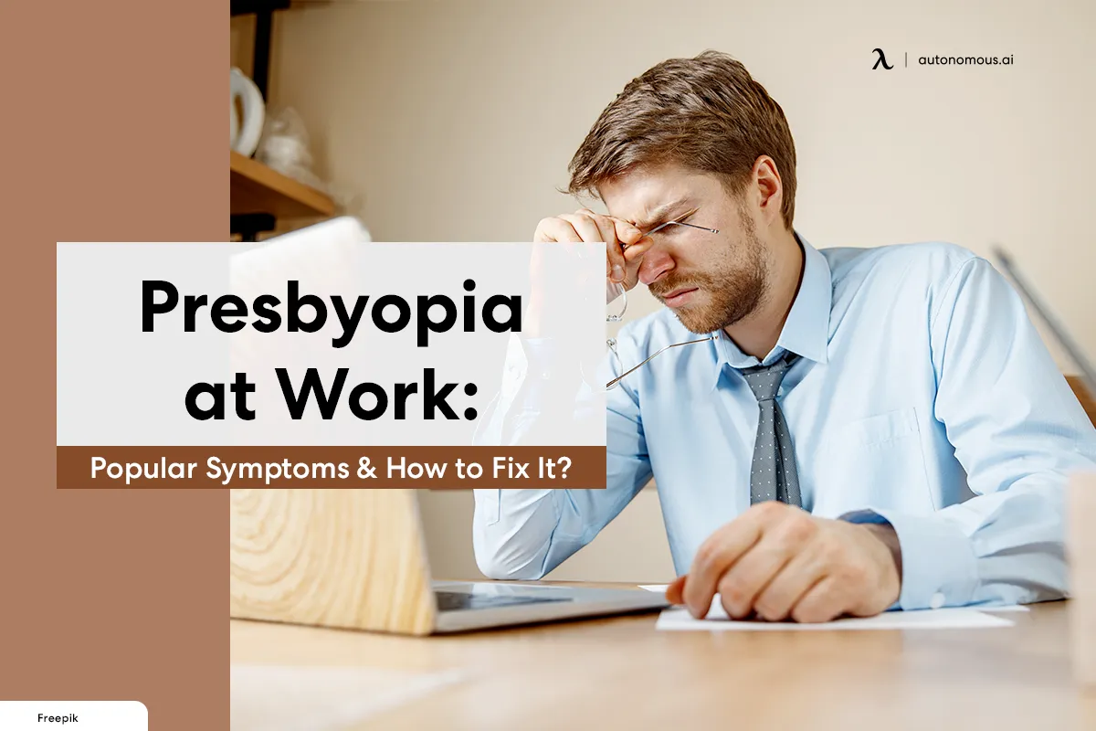 Presbyopia at Work: Popular Symptoms & How to Fix It?