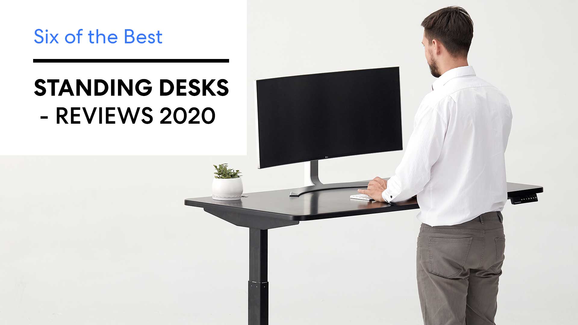 Six of the Best Standing Desks - Reviews (Updated 2022)