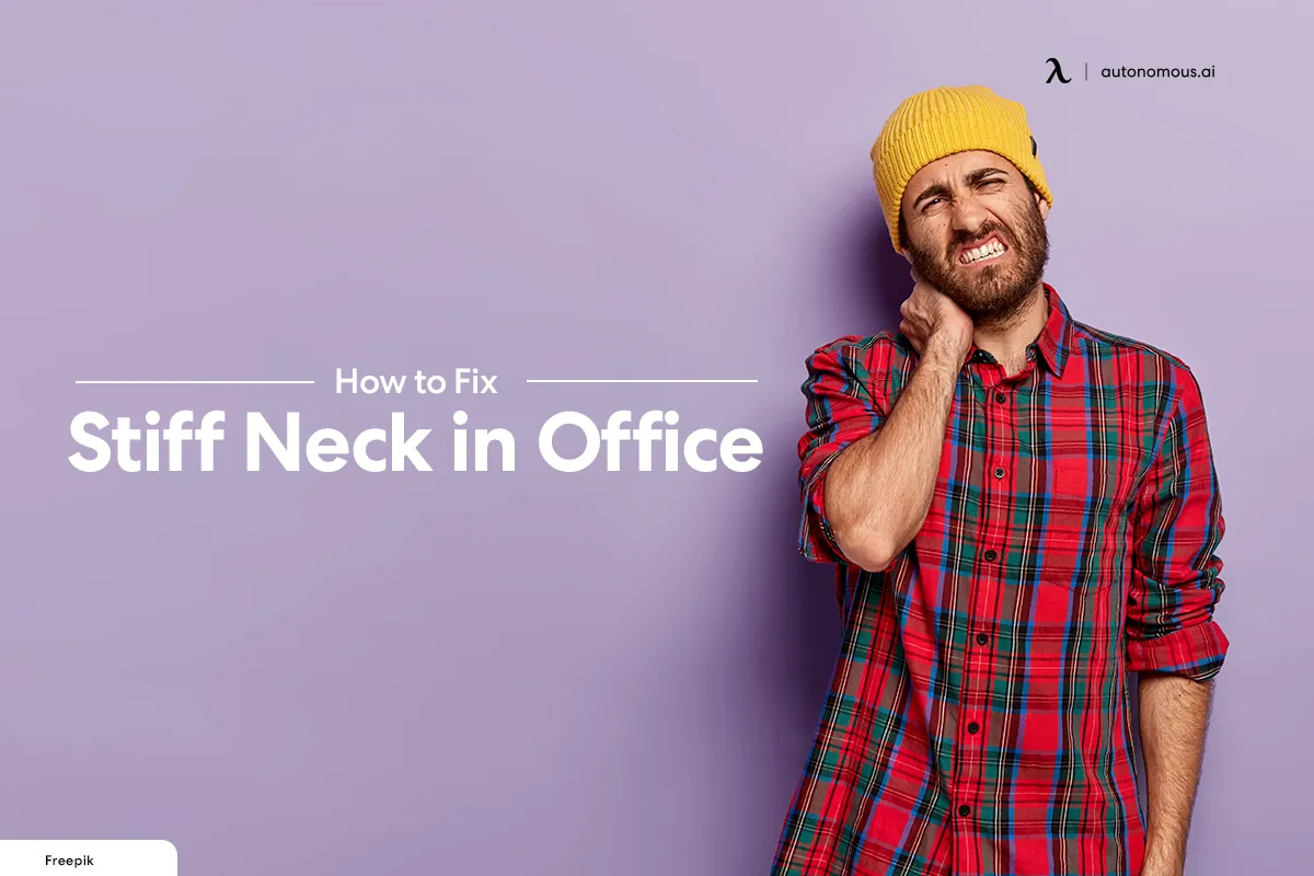 Suffering Stiff Neck in Office: How to Fix It?