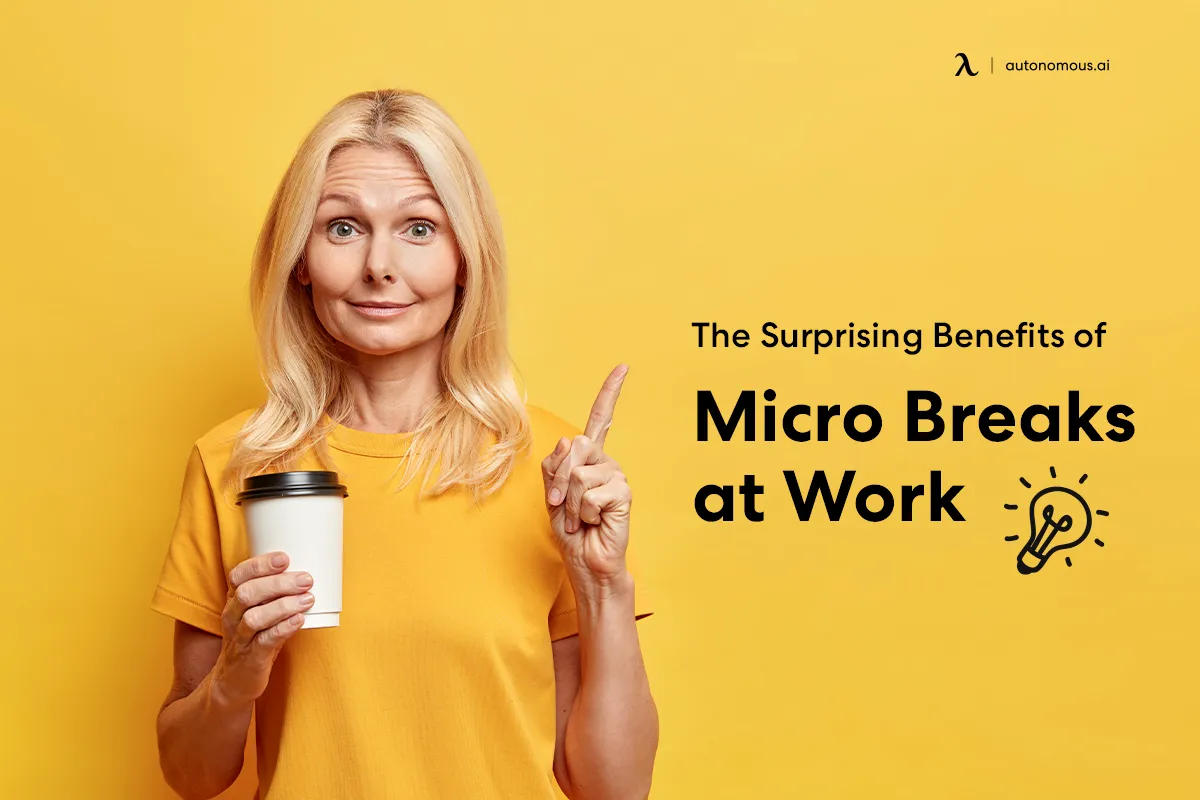 The Surprising Benefits of Micro Breaks and How to Begin at Work