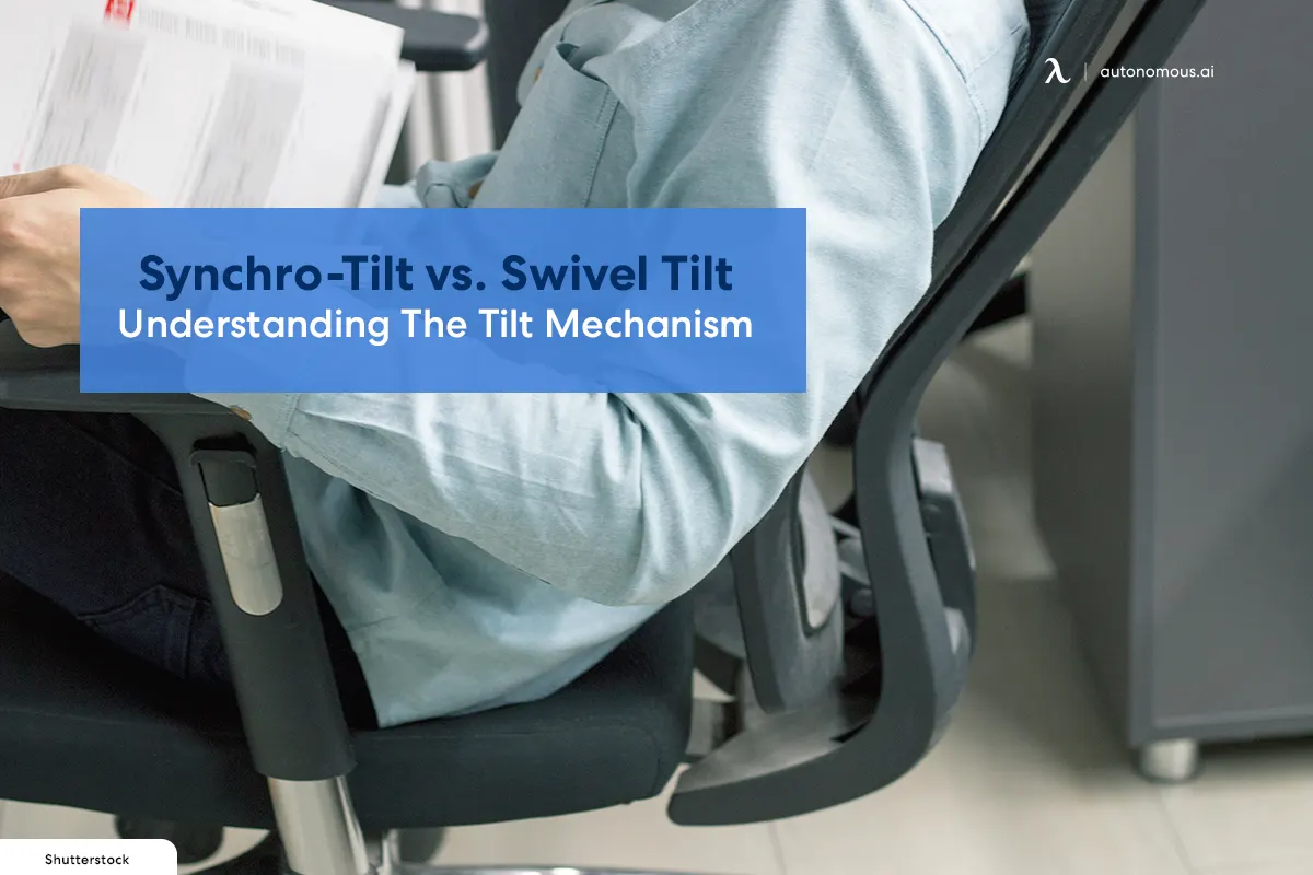 Synchro-Tilt vs. Swivel Tilt: Understanding The Tilt Mechanism
