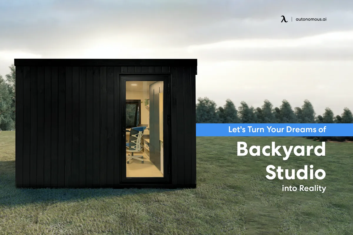 Let's Turn Your Dreams of a Backyard Studio into Reality