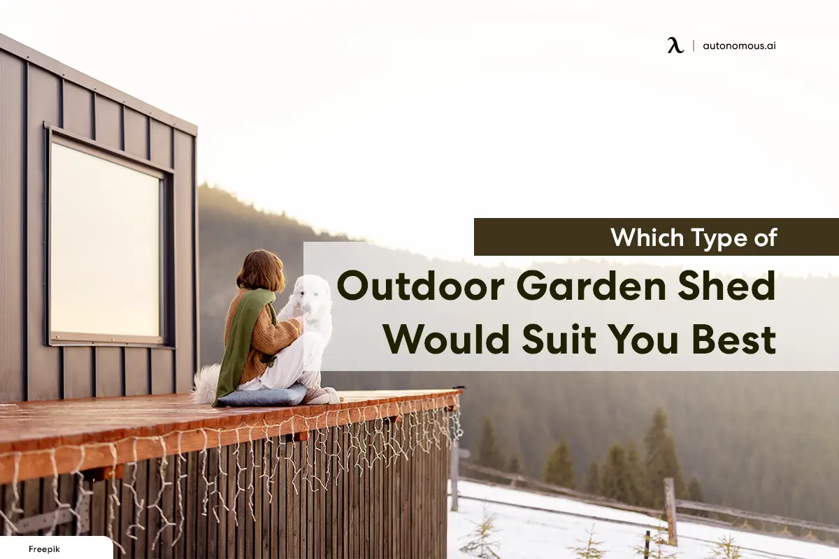 Which Type of Outdoor Garden Shed Would Suit You Best?
