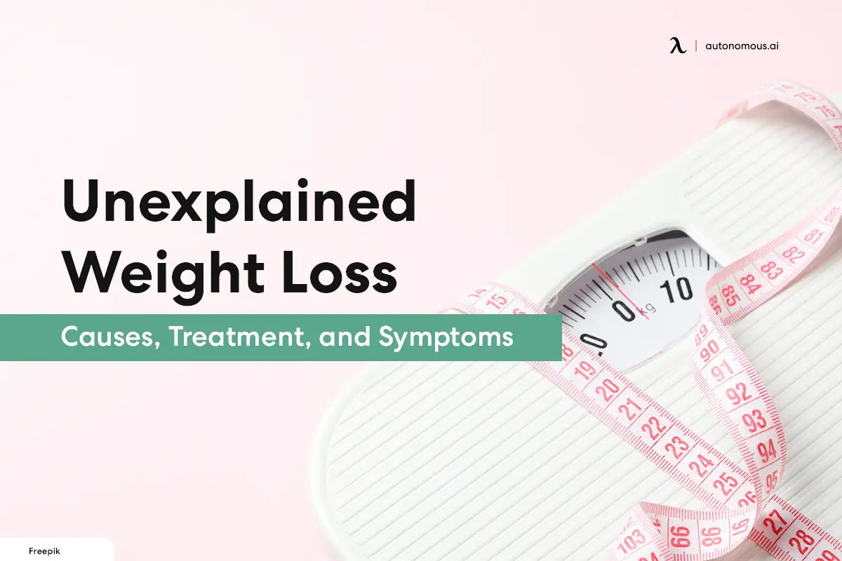 Unexplained Weight Loss Causes, Treatment, and Symptoms