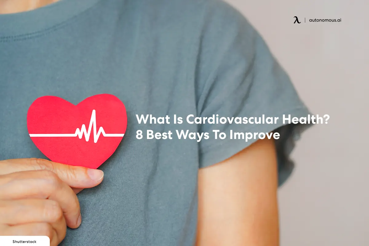 What Is Cardiovascular Health? 8 Best Ways To Improve
