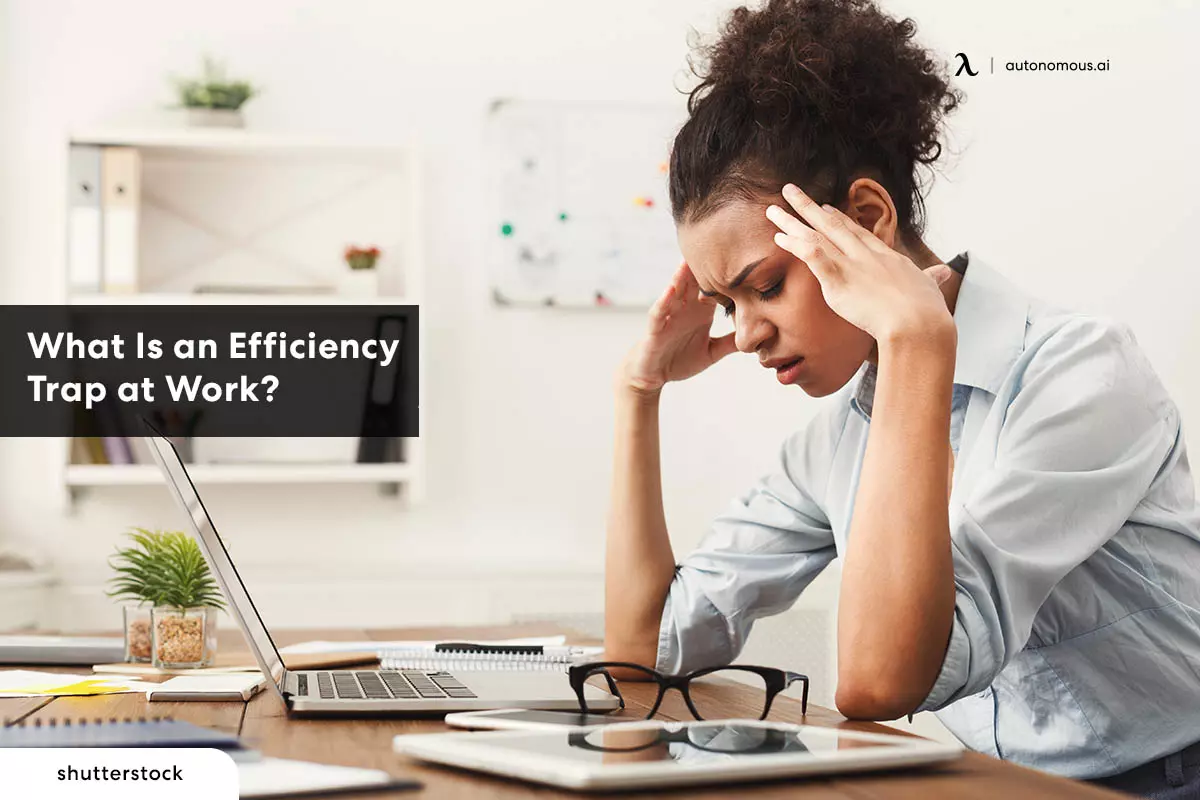 What Is an Efficiency Trap at Work? Tips on How to Avoid It