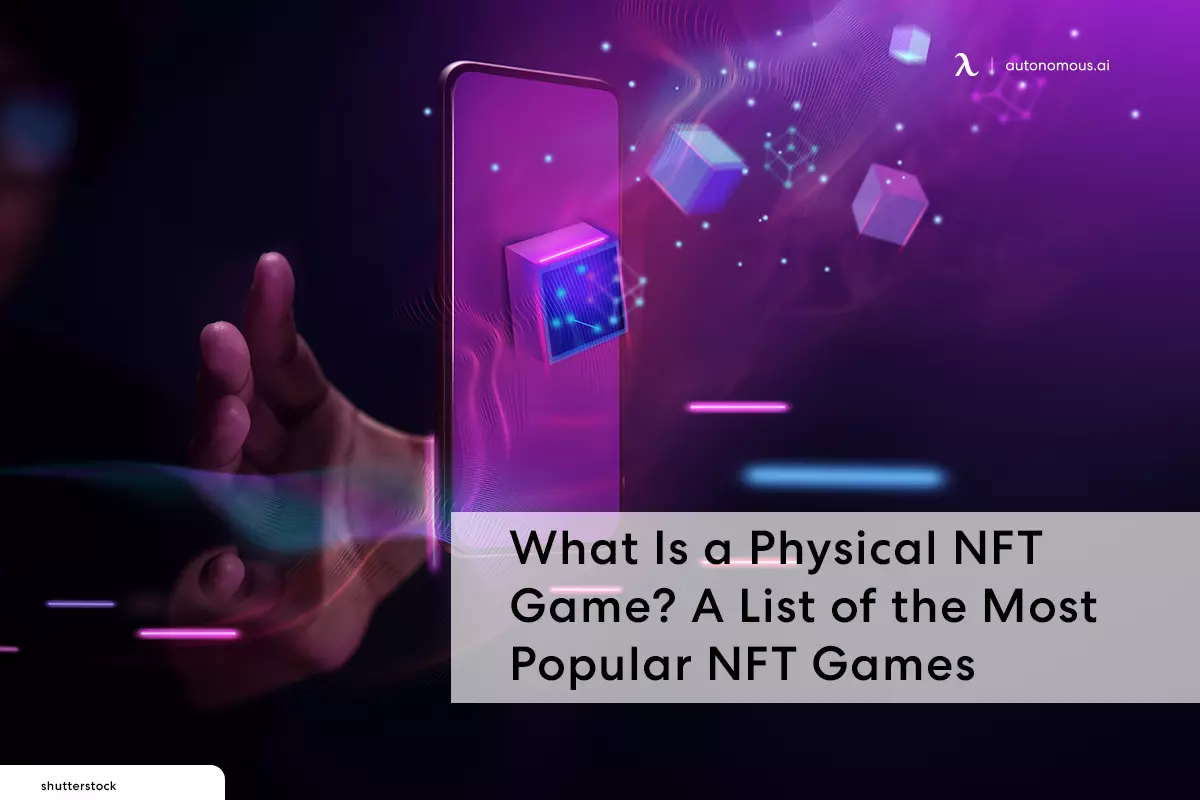 What Is a Physical NFT Game? A List of the Most Popular NFT Games