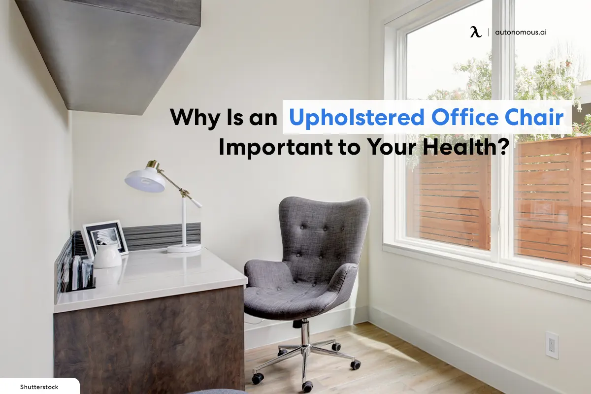 Why Is an Upholstered Office Chair Important to Your Health?