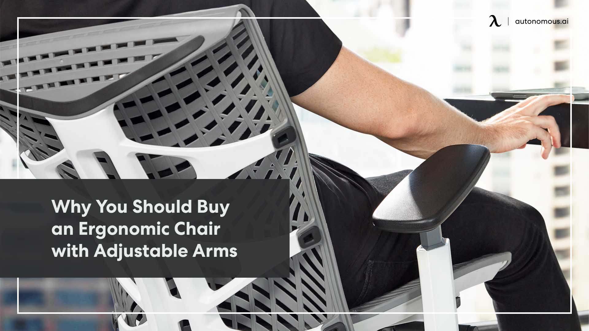 Why You Should Buy an Ergonomic Chair with Adjustable Arms